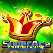 brazil feet worship